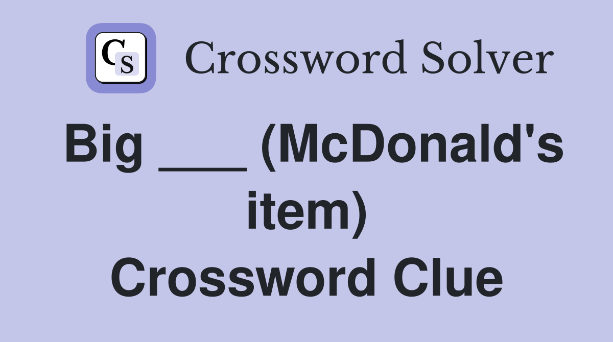 Big ___ (McDonald's item) Crossword Clue Answers Crossword Solver